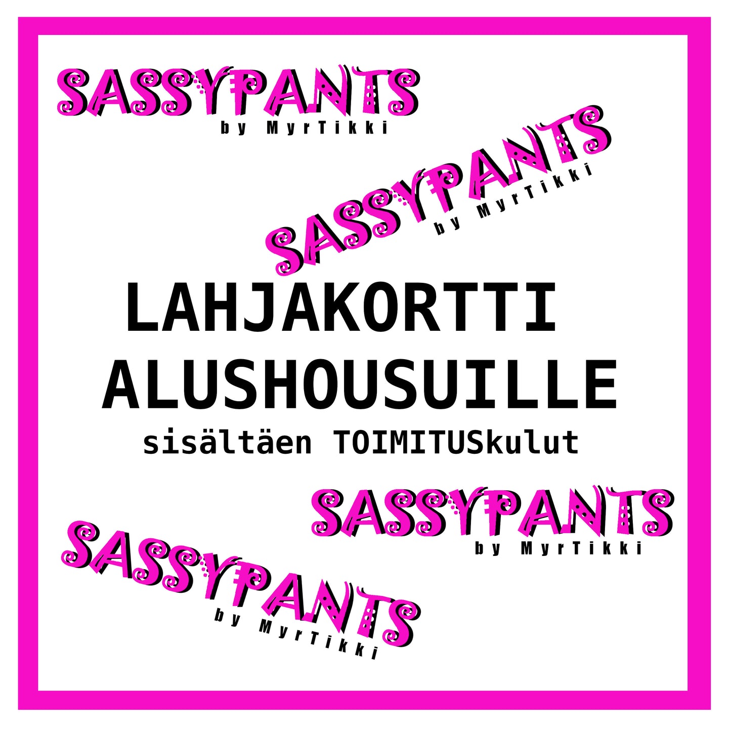 LAHJAKORTTI Sassypants